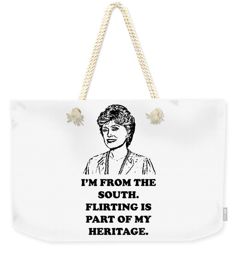 I'm From The South.  Flirting Is Part Of My Heritage.  Blanche Deveroux Golden Girls Favorite. - Weekender Tote Bag