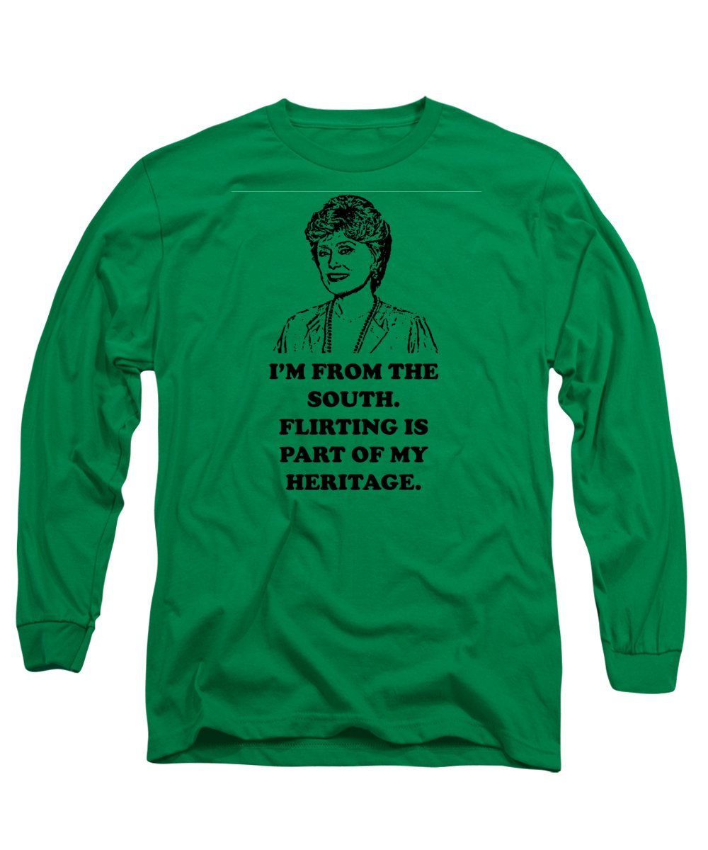 I'm From The South.  Flirting Is Part Of My Heritage.  Blanche Deveroux Golden Girls Favorite. - Long Sleeve T-Shirt