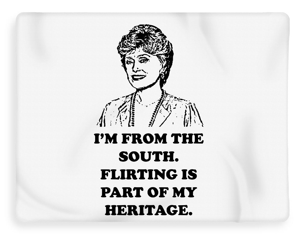 I'm From The South.  Flirting Is Part Of My Heritage.  Blanche Deveroux Golden Girls Favorite. - Blanket