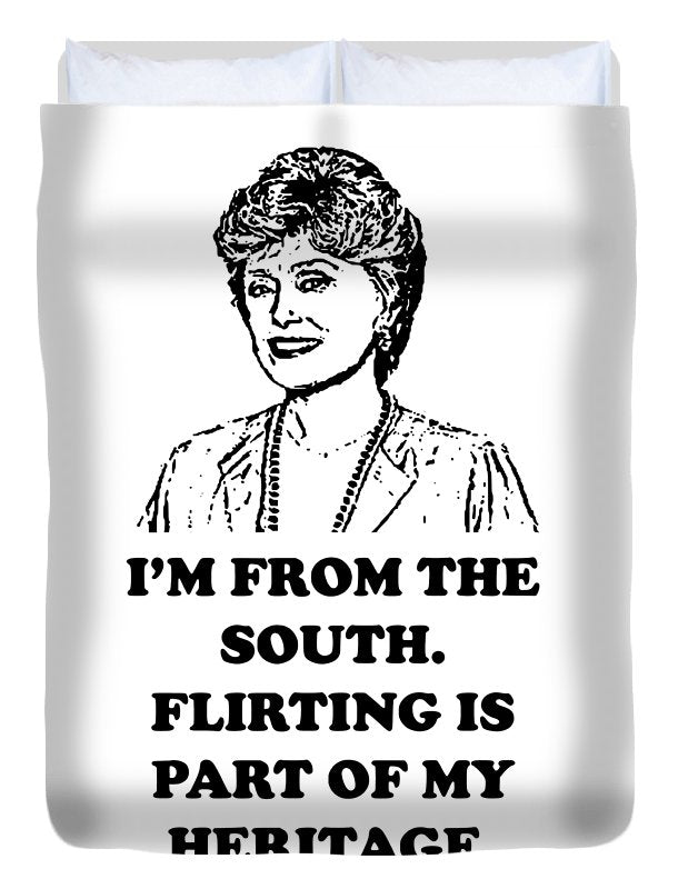 I'm From The South.  Flirting Is Part Of My Heritage.  Blanche Deveroux Golden Girls Favorite. - Duvet Cover