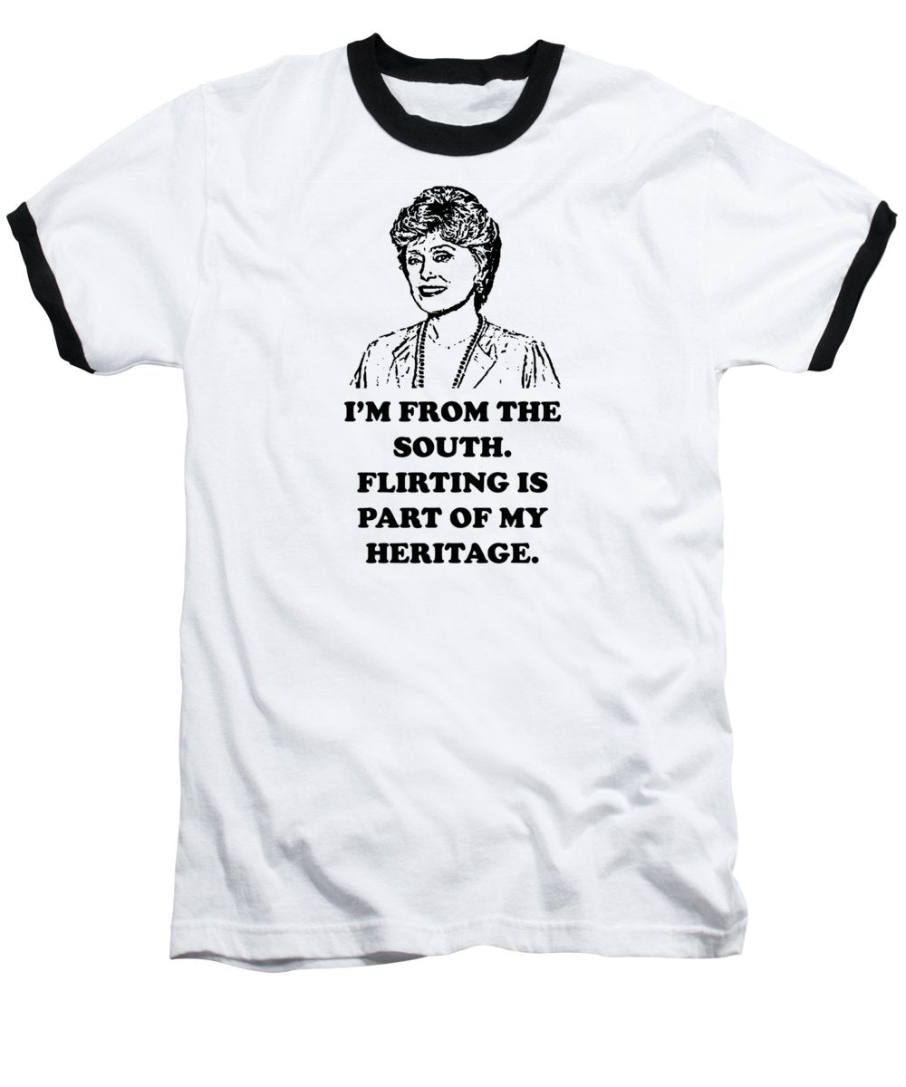 I'm From The South.  Flirting Is Part Of My Heritage.  Blanche Deveroux Golden Girls Favorite. - Baseball T-Shirt