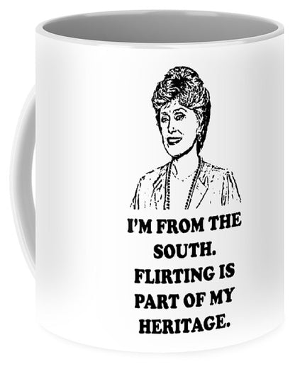 I'm From The South.  Flirting Is Part Of My Heritage.  Blanche Deveroux Golden Girls Favorite. - Mug