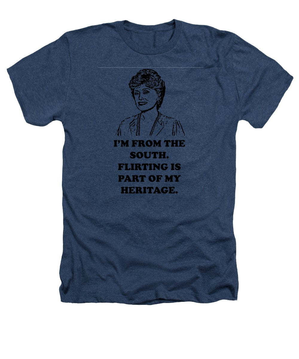 I'm From The South.  Flirting Is Part Of My Heritage.  Blanche Deveroux Golden Girls Favorite. - Heathers T-Shirt