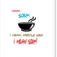 Mmm Soup, I Mean Noodle Soup.  I Mean Soup.  Friends, The One With Joey's Soup Audition.  - Canvas Print