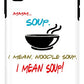 Mmm Soup, I Mean Noodle Soup.  I Mean Soup.  Friends, The One With Joey's Soup Audition.  - Phone Case