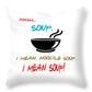 Mmm Soup, I Mean Noodle Soup.  I Mean Soup.  Friends, The One With Joey's Soup Audition.  - Throw Pillow