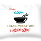 Mmm Soup, I Mean Noodle Soup.  I Mean Soup.  Friends, The One With Joey's Soup Audition.  - Throw Pillow