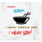 Mmm Soup, I Mean Noodle Soup.  I Mean Soup.  Friends, The One With Joey's Soup Audition.  - Blanket