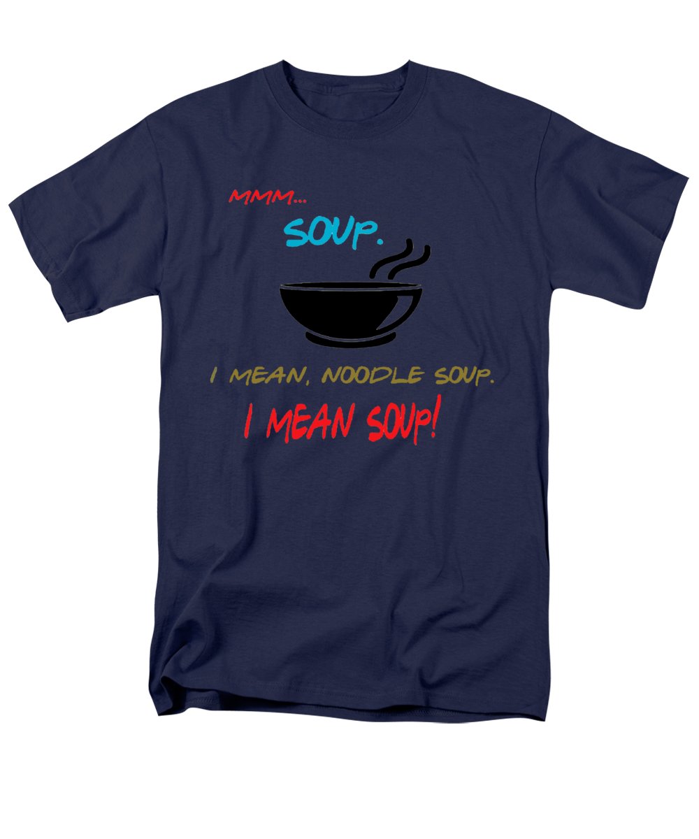 Mmm Soup, I Mean Noodle Soup.  I Mean Soup.  Friends, The One With Joey's Soup Audition.  - Men's T-Shirt  (Regular Fit)