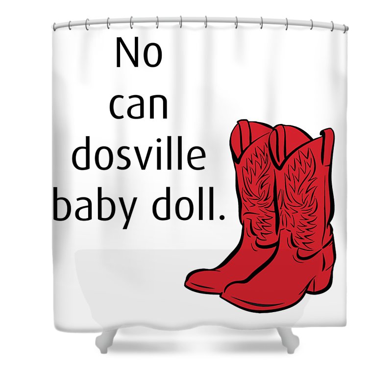 No Can Dosville Baby Doll, Himym. - Shower Curtain