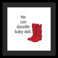 No Can Dosville Baby Doll, Himym. - Framed Print