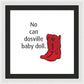 No Can Dosville Baby Doll, Himym. - Framed Print