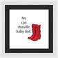 No Can Dosville Baby Doll, Himym. - Framed Print