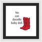 No Can Dosville Baby Doll, Himym. - Framed Print