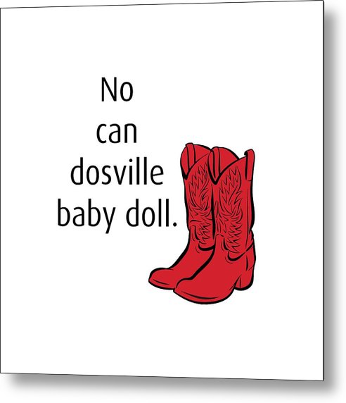 No Can Dosville Baby Doll, Himym. - Metal Print