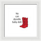 No Can Dosville Baby Doll, Himym. - Framed Print